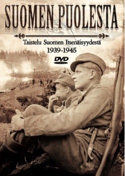 Suomen Puolesta: Taistelu Suomen Itsenisyydest 1939-1945