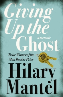 Giving up the Ghost : A Memoir