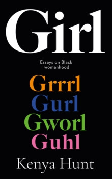GIRL : Essays on Womanhood and Belonging in the Age of Black Girl Magic