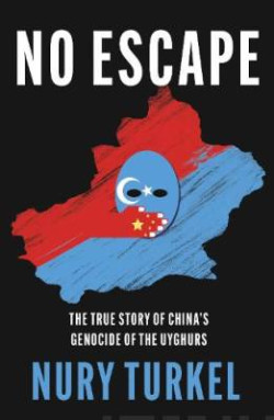 No Escape : The True Story of Chinas Genocide of the Uyghurs