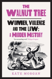 The Walnut Tree : Women, Violence and the Law ? a Hidden History
