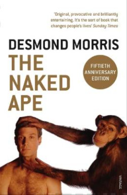 The Naked Ape : A Zoologist?s Study of the Human Animal