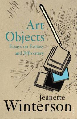 Art Objects : Essays on Ecstasy and Effrontery