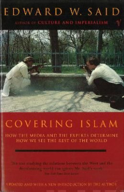 Covering Islam : How the Media and the Experts Determine How We See the Rest of the World (Fully Revised Edition)