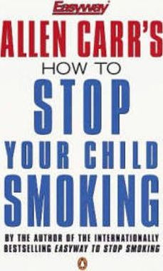 Allen Carrs How to Stop Your Child Smoking