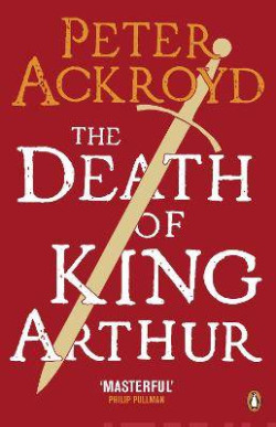 The Death of King Arthur : The Immortal Legend