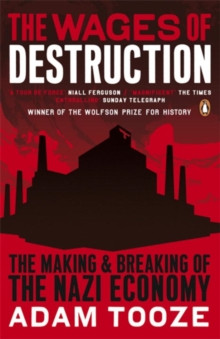 The Wages of Destruction : The Making and Breaking of the Nazi Economy
