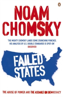 Failed States : The Abuse of Power and the Assault on Democracy