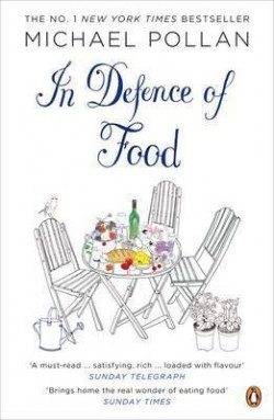 In Defence of Food : The Myth of Nutrition and the Pleasures of Eating