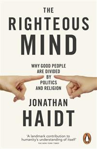 The Righteous Mind : Why Good People are Divided by Politics and Religion