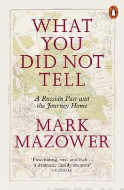 What You Did Not Tell : A Russian Past and the Journey Home