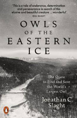 Owls of the Eastern Ice : The Quest to Find and Save the Worlds Largest Owl