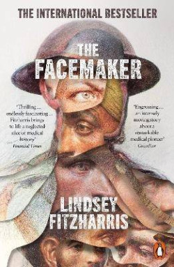 The Facemaker : One Surgeon?s Battle to Mend the Disfigured Soldiers of World War I