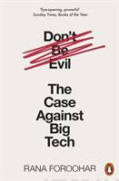 Dont Be Evil : The Case Against Big Tech