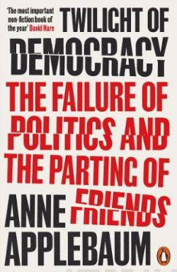 Twilight of Democracy : The Failure of Politics and the Parting of Friends