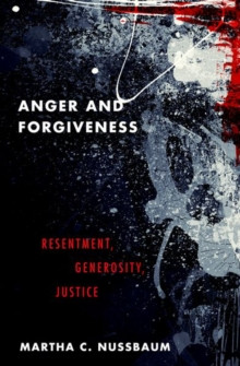 Anger and Forgiveness : Resentment, Generosity, Justice