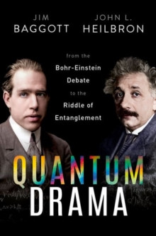 Quantum Drama : From the Bohr-Einstein Debate to the Riddle of Entanglement