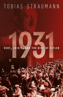 1931 : Debt, Crisis, and the Rise of Hitler