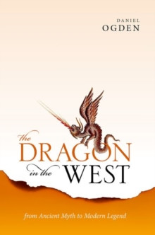 The Dragon in the West : From Ancient Myth to Modern Legend