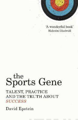 The Sports Gene : Talent, Practice and the Truth About Success