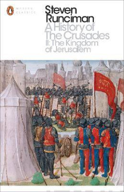 A History of the Crusades II : The Kingdom of Jerusalem and the Frankish East 1100-1187