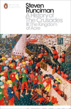A History of the Crusades III : The Kingdom of Acre and the Later Crusades