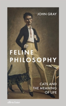 Feline Philosophy : Cats and the Meaning of Life