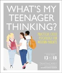 Whats My Teenager Thinking? : Practical child psychology for modern parents