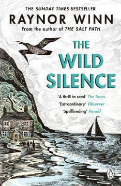 The Wild Silence : The Sunday Times Bestseller from the Million-Copy Bestselling Author of The Salt Path