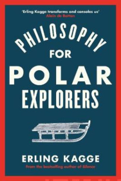 Philosophy for Polar Explorers : An Adventurer?s Guide to Surviving Winter