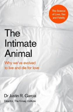 The Intimate Animal : Why weve evolved to live and die for love