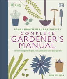 RHS Complete Gardeners Manual : The one-stop guide to plan, sow, plant, and grow your garden