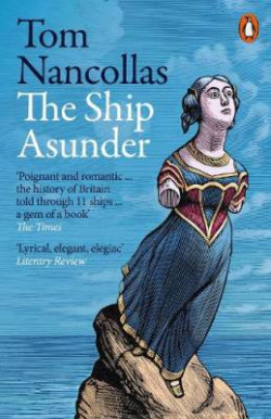The Ship Asunder : A Maritime History of Britain in Eleven Vessels