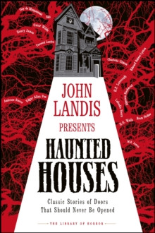 John Landis Presents The Library of Horror - Haunted Houses : Classic Tales of Doors That Should Never Be Opened