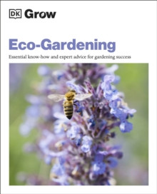 Grow Eco-gardening : Essential Know-how and Expert Advice for Gardening Success