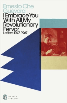 I Embrace You With All My Revolutionary Fervor : Letters 1947-1967