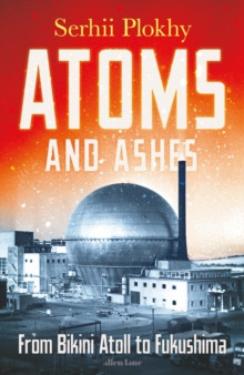 Atoms and Ashes : From Bikini Atoll to Fukushima