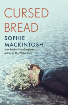Cursed Bread : Longlisted for the Women’s Prize