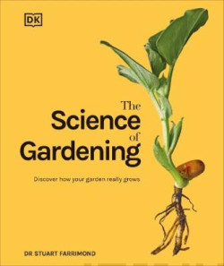 The Science of Gardening : Discover How Your Garden Really Grows