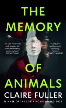 The Memory of Animals : From the Costa Novel-winning author of Unsettled Ground