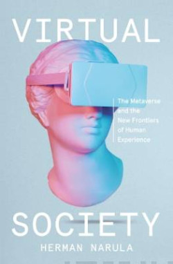 Virtual Society : The Metaverse and the New Frontiers of Human Experience