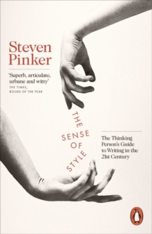 The Sense of Style : The Thinking Person’s Guide to Writing in the 21st Century