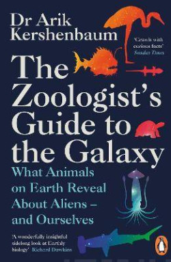 The Zoologist?s Guide to the Galaxy : What Animals on Earth Reveal about Aliens - and Ourselves
