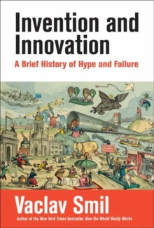 Invention and Innovation. A Brief History of Hype and Failure