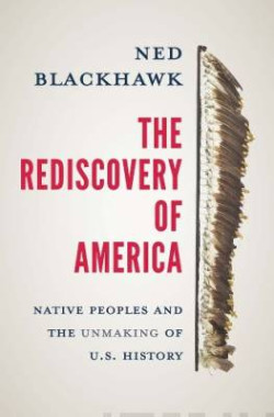 The Rediscovery of America : Native Peoples and the Unmaking of U.S. History