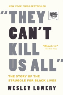 They Cant Kill Us All : The Story of the Struggle for Black Lives