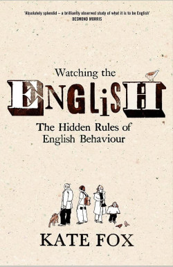 Watching the English : The Hidden Rules of English Behaviour