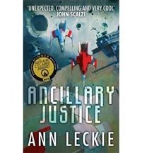 Ancillary Justice : THE HUGO, NEBULA AND ARTHUR C. CLARKE AWARD WINNER
