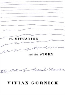 The Situation and the Story : The Art of Personal Narrative
