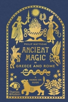 Ancient Magic in Greece and Rome : A Hands-on Guide